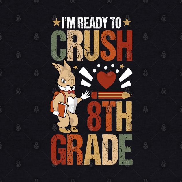 I'm Ready To Crush 8th GradeBack To School Cute Rabbit by Tesszero